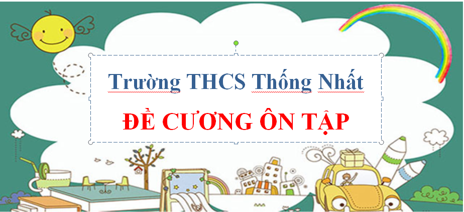 Đề cương ôn tập các môn Văn-Toán-Anh (khối 6,7,8) - Hoá (khối 8) của Trường THCS Thống Nhất