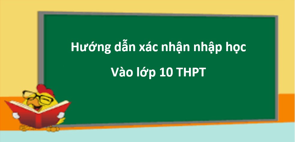 Hướng dẫn học sinh xác nhận nhập học và một số lưu ý trong quá trình tiếp nhận hồ sơ trúng tuyển vào lớp 10 THPT công lập năm học 2022-2023