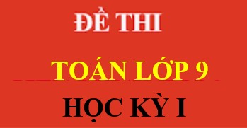 Đề kiểm tra học kỳ I môn Toán lớp 9 năm học 2022-2023 quận Ba Đình